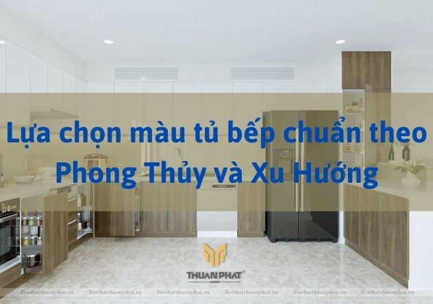 màu tủ bếp chuẩn phong thủy và xu hướng