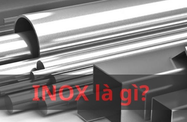 INOX là gì? Loại inox nào tốt nhất? Cách nhận biết từng loại