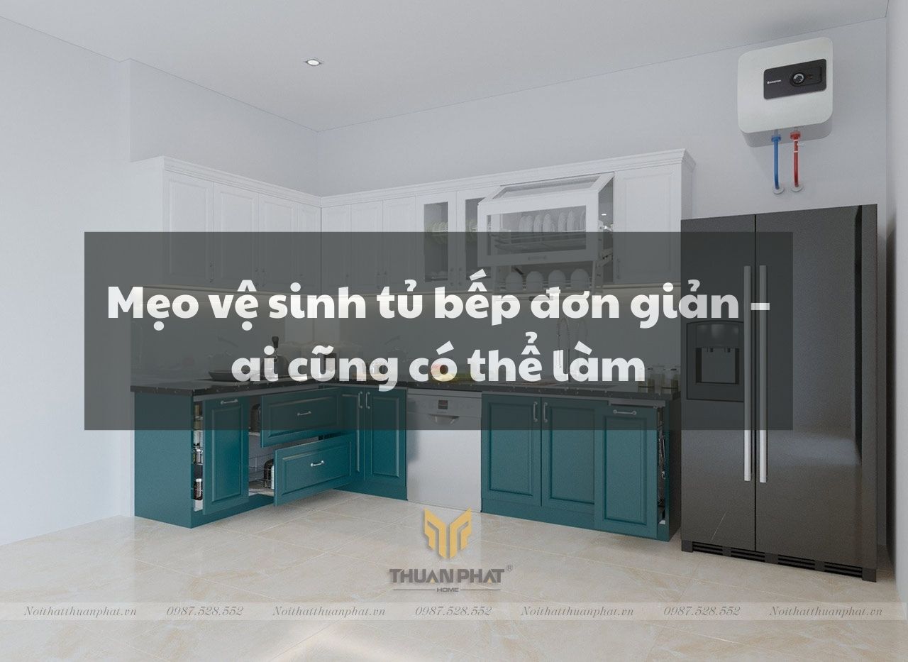Mẹo vệ sinh tủ bếp đơn giản – ai cũng có thể làm