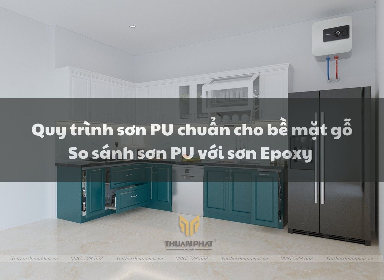 Quy trình sơn PU chuẩn cho bề mặt gỗ. So sánh sơn PU với sơn Epoxy