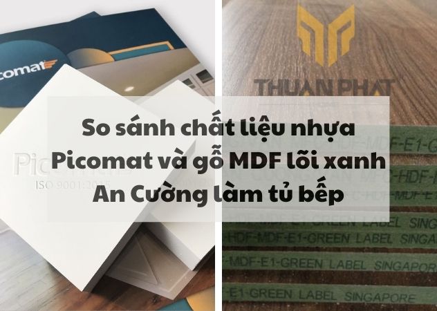 So sánh chất liệu nhựa Picomat và gỗ MDF lõi xanh An Cường làm tủ bếp