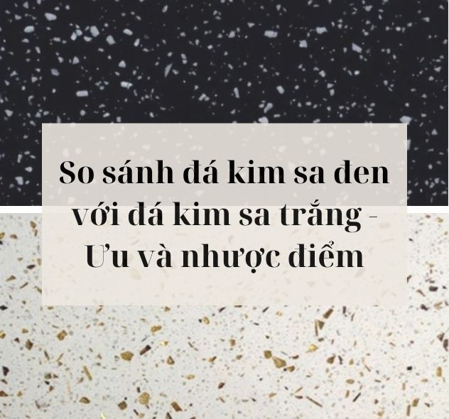 So sánh đá kim sa đen với đá kim sa trắng - Ưu và nhược điểm
