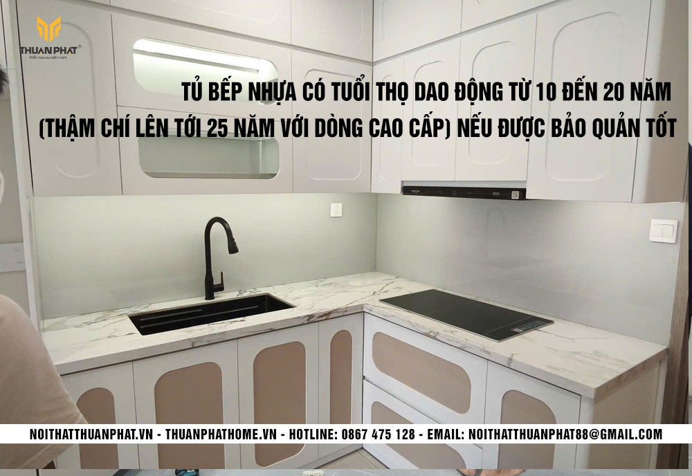 Tủ bếp nhựa có tuổi thọ từ 10 đến 20 năm nếu bảo quản tốt