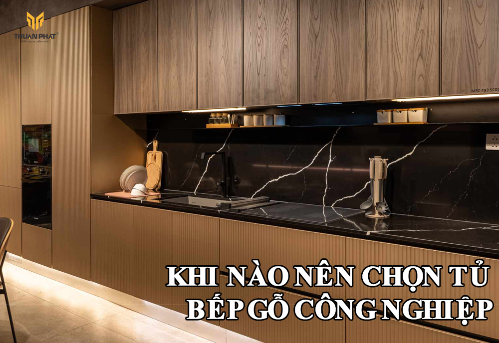 Khi nào nên chọn tủ bếp gỗ công nghiệp?